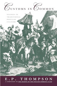 Customs in Common (Studies in Traditional Popular Culture) by E. P. Thompson, 9781565840744