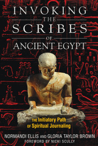 Invoking the Scribes of Ancient Egypt (The Initiatory Path of Spiritual Journaling) by Normandi Ellis, Gloria Taylor Brown, Nicki Scully, 9781591431282