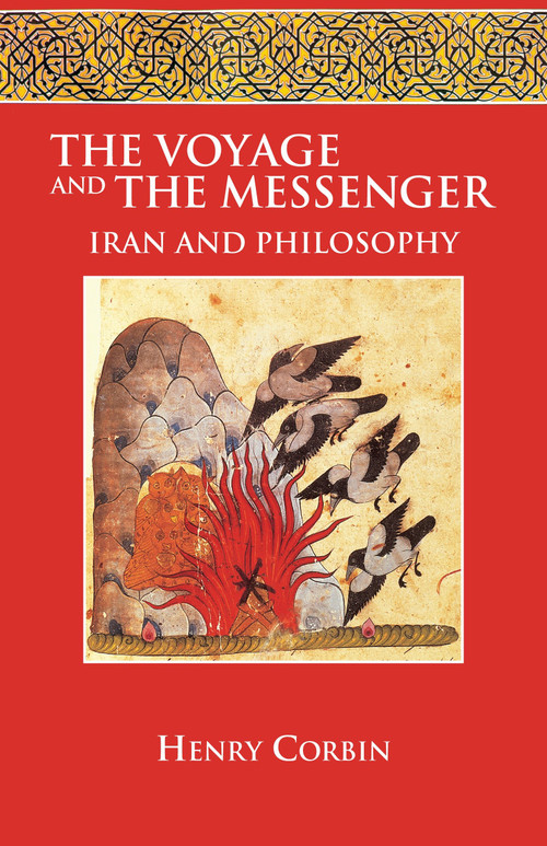 The Voyage and the Messenger (Iran and Philosophy) by Henry Corbin, Jacob Needleman, Stella Corbin, Christopher Bamford, 9781556432699