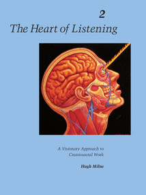 The Heart of Listening, Volume 2 (A Visionary Approach to Craniosacral Work) by Hugh Milne, 9781556432804