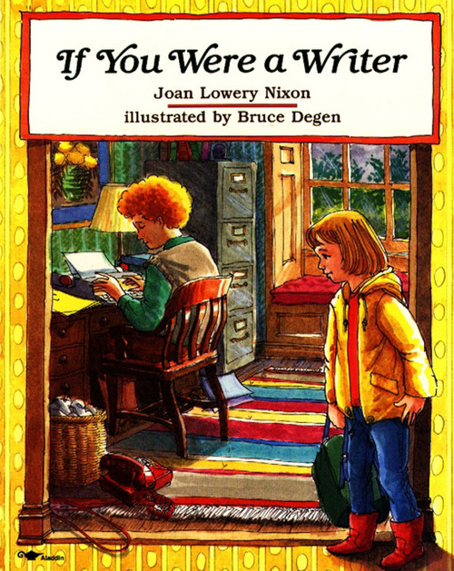 If You Were a Writer by Joan Lowery Nixon, Bruce Degen, 9780689719004