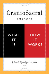 CranioSacral Therapy: What It Is, How It Works by John E. Upledger, Donald Ash, Richard Grossinger, Don Cohen, 9781556436956