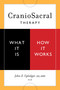 CranioSacral Therapy: What It Is, How It Works by John E. Upledger, Donald Ash, Richard Grossinger, Don Cohen, 9781556436956