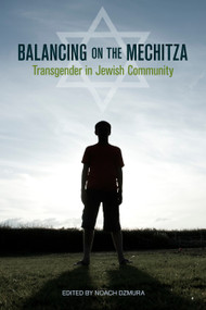 Balancing on the Mechitza (Transgender in Jewish Community) by Noach Dzmura, 9781556438134
