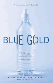 Blue Gold (The Fight to Stop the Corporate Theft of the World's Water) by Maude Barlow, Tony Clarke, 9781565848139