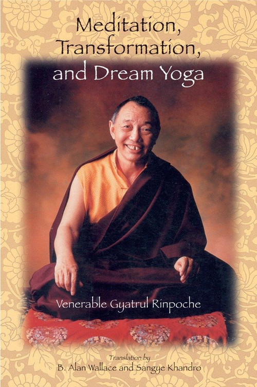 Meditation, Transformation, and Dream Yoga by Gyatrul Rinpoche, B. Alan Wallace, Sangye Khandro, 9781559391832