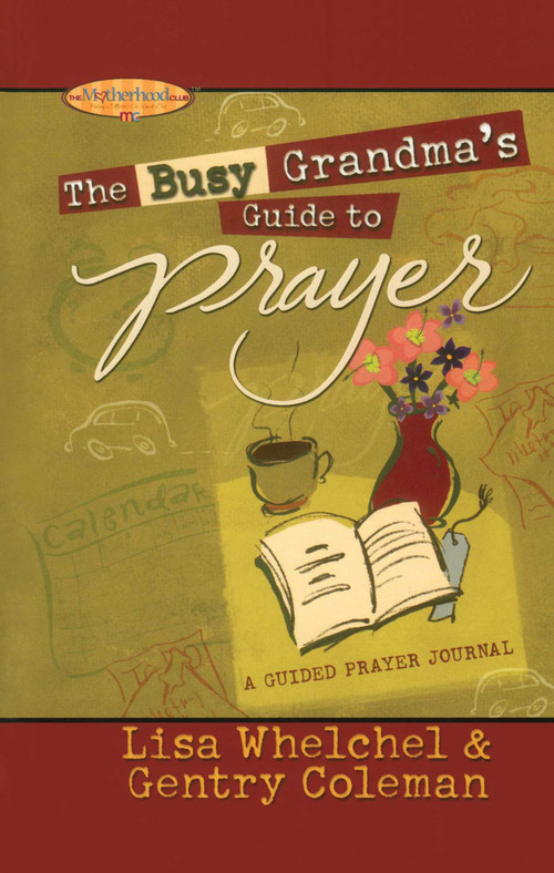 The Busy Grandma's Guide to Prayer (A Guided Journal) by Lisa Whelchel, Genny Coleman, Philis Boultinghouse, 9781451643220