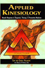 Applied Kinesiology (Muscle Response in Diagnosis, Therapy, and Preventive Medicine) by Tom Valentine, Carole Valentine, Douglas P. Hetrick, 9780892813285