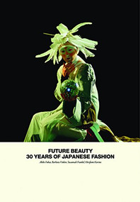 Future Beauty (30 Years of Japanese Fashion) by Akiko Fukai, Barbara Vinken, Susannah Frankel, Hirofumi Kurino, Rie Nie, 9781858945460