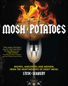 Mosh Potatoes (Recipes, Anecdotes, and Mayhem from the Heavyweights of Heavy Metal) by Steve Seabury, 9781439181324