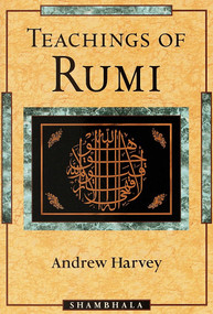 Teachings of Rumi by Andrew Harvey, 9781570623462
