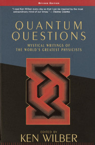 Quantum Questions (Mystical Writings of the World's Greatest Physicists) by Ken Wilber, 9781570627682