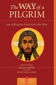 The Way of a Pilgrim and A Pilgrim Continues His Way by Olga Savin, Father Thomas Hopko, 9781570628078