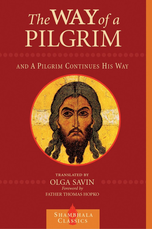 The Way of a Pilgrim and A Pilgrim Continues His Way by Olga Savin, Father Thomas Hopko, 9781570628078