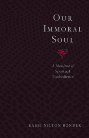 Our Immoral Soul (A Manifesto of Spiritual Disobedience) by Rabbi Nilton Bonder, 9781570629242