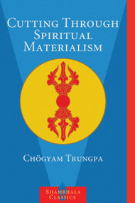 Cutting Through Spiritual Materialism by Chogyam Trungpa, 9781570629570