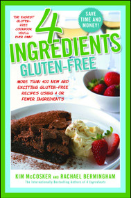 4 Ingredients Gluten-Free (More Than 400 New and Exciting Recipes All Made with 4 or Fewer Ingredients and All Gluten-Free!) by Kim McCosker, Rachael Bermingham, 9781451635713