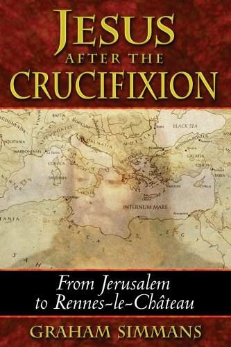Jesus after the Crucifixion (From Jerusalem to Rennes-le-Château) by Graham Simmans, 9781591430711