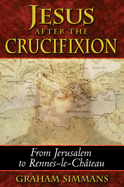 Jesus after the Crucifixion (From Jerusalem to Rennes-le-Château) by Graham Simmans, 9781591430711