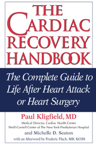 The Cardiac Recovery Handbook (The Complete Guide to Life After Heart Attack or Heart Surgery) - 9781578262069 by Paul Kligfield, M.D., Michelle D. Seaton, Frederic Flach, MD, KCHS, 9781578262069