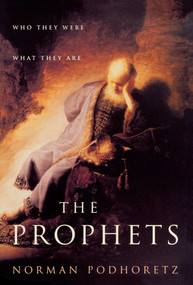 The Prophets (Who They Were, What They Are) by Norman Podhoretz, 9781451612936