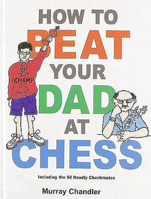 How to Beat Your Dad at Chess by Murray Chandler, 9781901983050