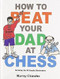 How to Beat Your Dad at Chess by Murray Chandler, 9781901983050