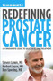 Redefining Prostate Cancer (An Innovative Guide to Diagnosis and Treatment) by Steven Lamm, Herbert Lepor, Dan Sperling, 9781938170317