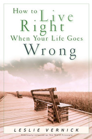 How to Live Right When Your Life Goes Wrong by Leslie Vernick, 9781578568024