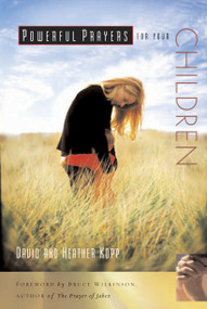 Powerful Prayers for Your Children by David Kopp, Heather Kopp, 9781578568505