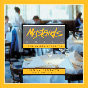 Mustards Grill Napa Valley Cookbook by Cindy Pawlcyn, Brigid Callinan, Laurie Smith, 9781580080453