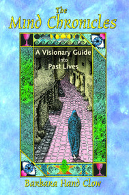 The Mind Chronicles (A Visionary Guide into Past Lives) by Barbara Hand Clow, 9781591430667