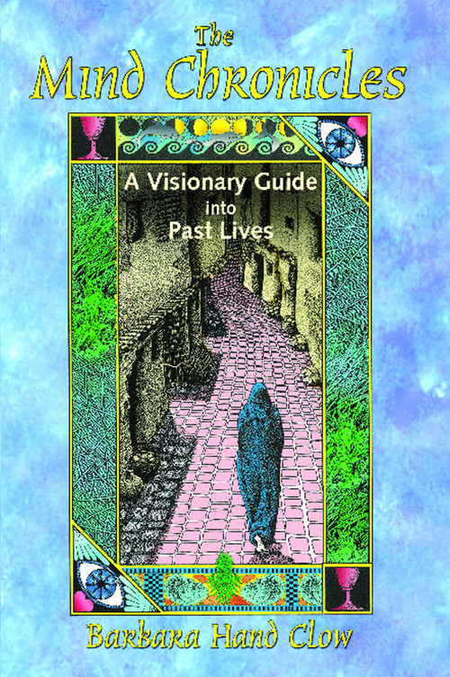 The Mind Chronicles (A Visionary Guide into Past Lives) by Barbara Hand Clow, 9781591430667