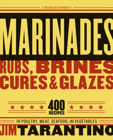 Marinades, Rubs, Brines, Cures and Glazes (400 Recipes for Poultry, Meat, Seafood, and Vegetables [A Cookbook]) by Jim Tarantino, 9781580086141