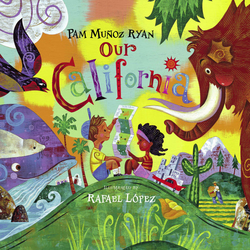 Our California by Pam Muñoz Ryan, Rafael López, 9781580891165