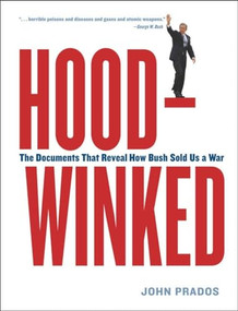 Hoodwinked (The Documents That Reveal How Bush Sold Us a War) by John Prados, 9781565849020