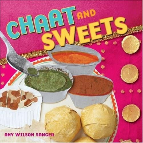 Chaat & Sweets by Amy Wilson Sanger, Amy Wilson Sanger, 9781582461939