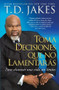 Toma decisiones que no lamentarás (Making Great Decisions) (Para alcanzar una vida sin límites) by T.D. Jakes, 9781439138724