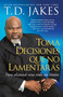 Toma decisiones que no lamentarás (Making Great Decisions) (Para alcanzar una vida sin límites) (Spanish Edition) by T.D. Jakes, 9781439138724