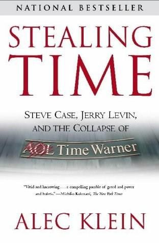 Stealing Time (Steve Case, Jerry Levin, and the Collapse of AOL Time Warner) by Alec Klein, 9780743259842