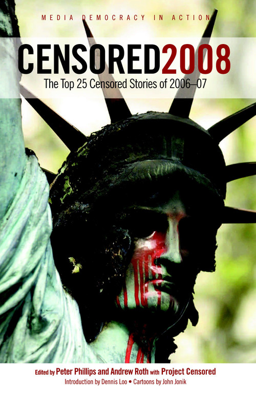 Censored 2008 (The Top 25 Censored Stories of 2006#07) by Peter Phillips, Andrew Roth, Project Censored, Dennis Loo, John Jonik, 9781583227725