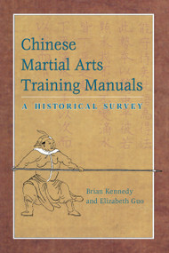 Chinese Martial Arts Training Manuals (A Historical Survey) by Brian Kennedy, Elizabeth Guo, 9781583941942