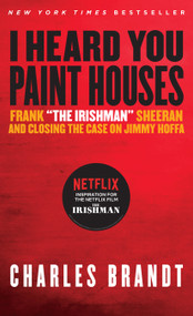 I Heard You Paint Houses (Frank "The Irishman" Sheeran & Closing the Case on Jimmy Hoffa) by Charles Brandt, 9781586422387
