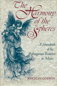 The Harmony of the Spheres (The Pythagorean Tradition in Music) by Joscelyn Godwin, 9780892812653
