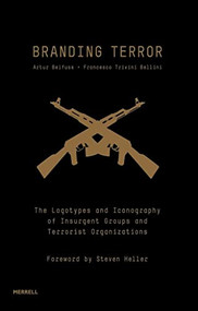 Branding Terror (The Logotypes and Iconography of Insurgent Groups and Terrorist Organizations) by Artur Beifuss, Francesco Trivini Bellini, Steven Heller, 9781858946016