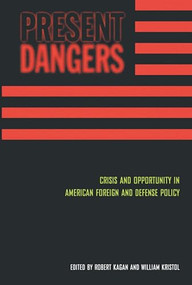 Present Dangers (Crisis and Opportunity in Americas Foreign and Defense Policy) by Robert Kagan, William Kristol, 9781893554139