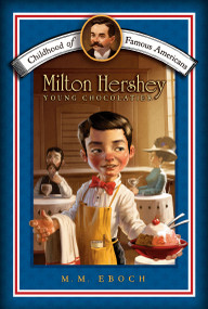 Milton Hershey (Young Chocolatier) by M.M. Eboch, Meryl Henderson, 9781416955696