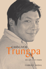 Chogyam Trungpa (His Life and Vision) by Fabrice Midal, 9781590302361