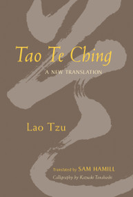 Tao Te Ching (A New Translation) by Lao Tzu, Sam Hamill, Kazuaki Tanahashi, 9781590303870