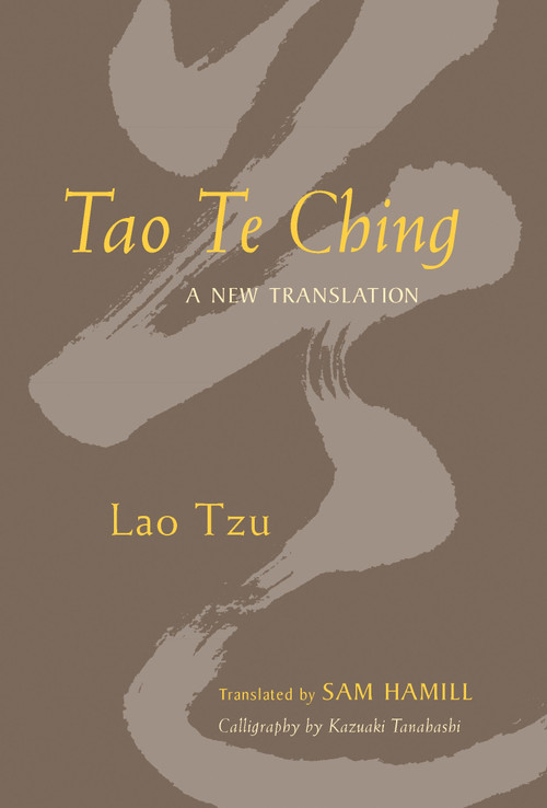 Tao Te Ching (A New Translation) by Lao Tzu, Sam Hamill, Kazuaki Tanahashi, 9781590303870